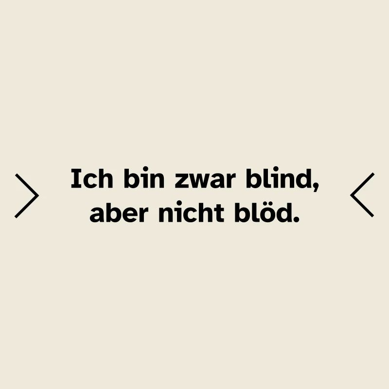 Blind, aber nicht blöd.