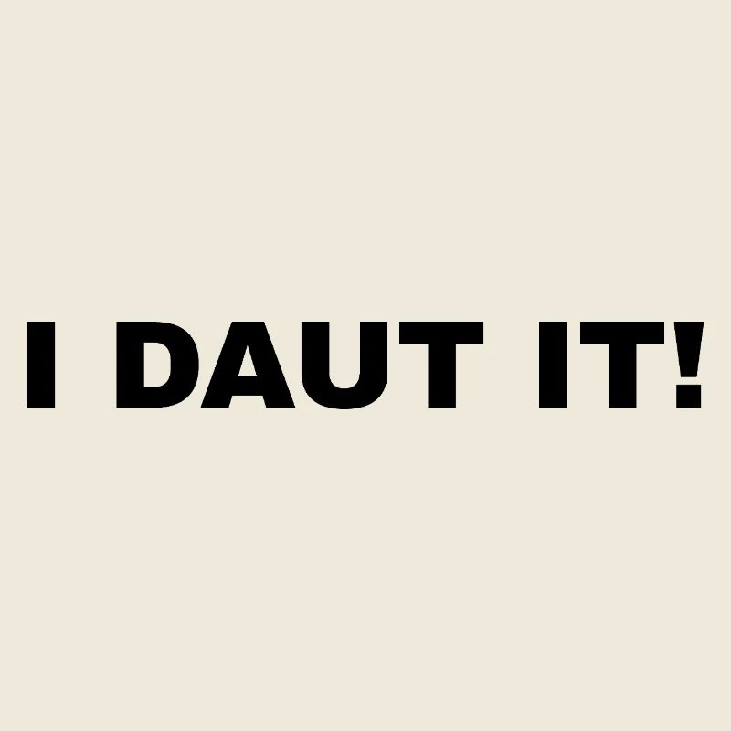 I DAUT IT!