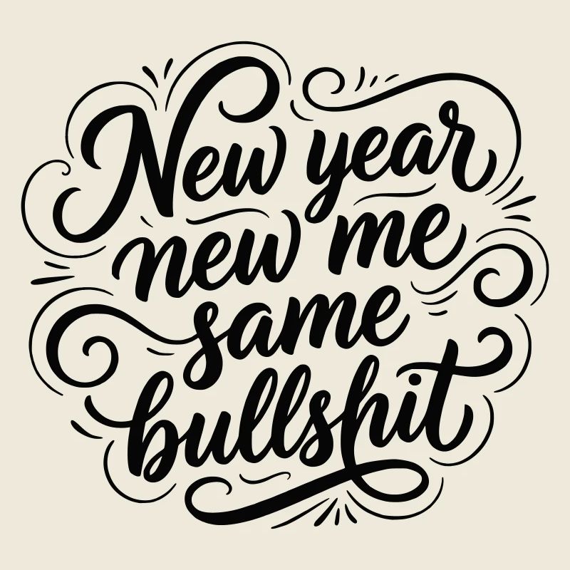 New Year Same Bullshit - Funny Sarcastic Black