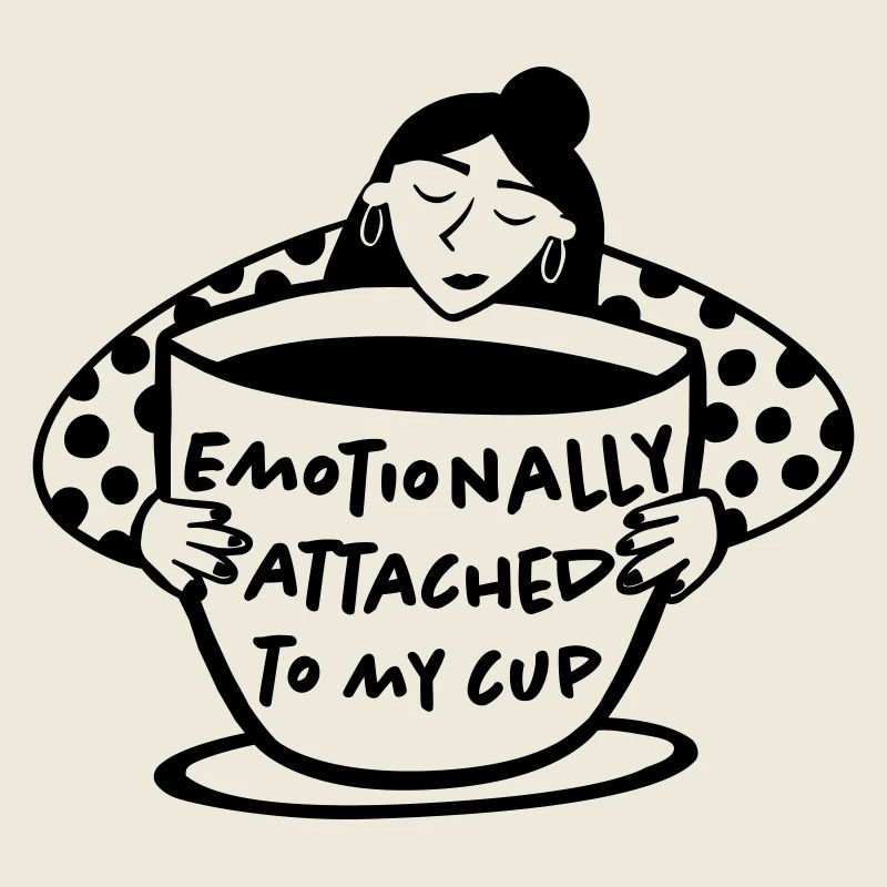 Emotionally attached to my cup
