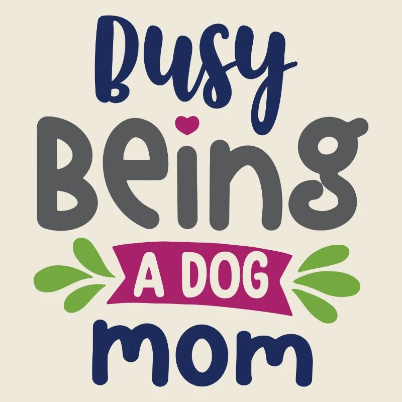 Busy Being a Dog Mom