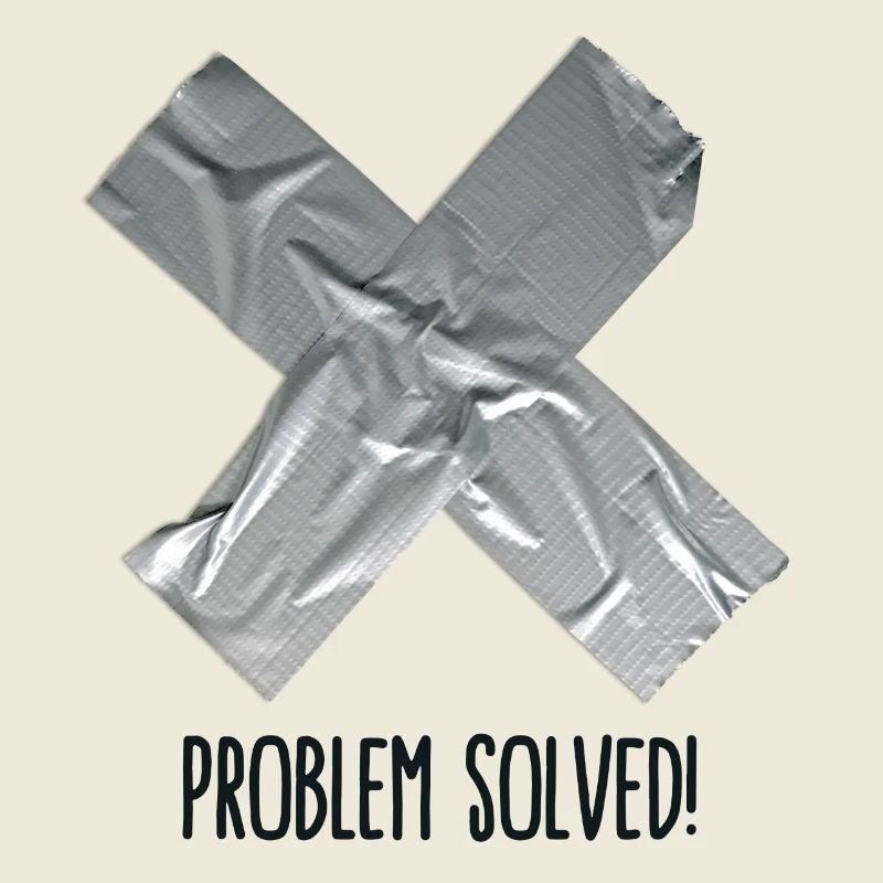 Problem Solved Duct tape