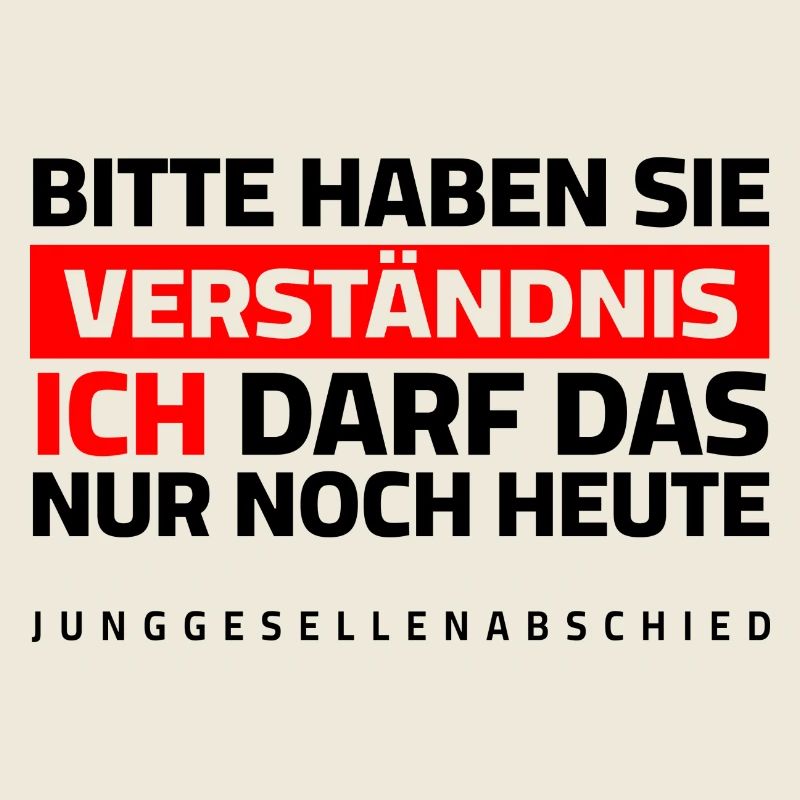 JGA - Bitte um Verständnis, ich darf das nur heute