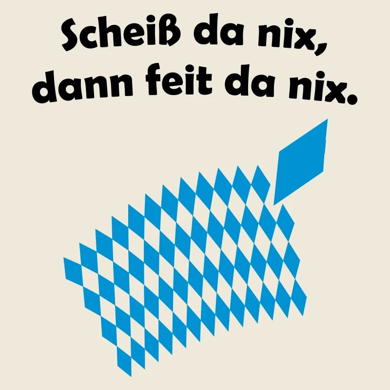 Bayerisches Scheiß da nix Design