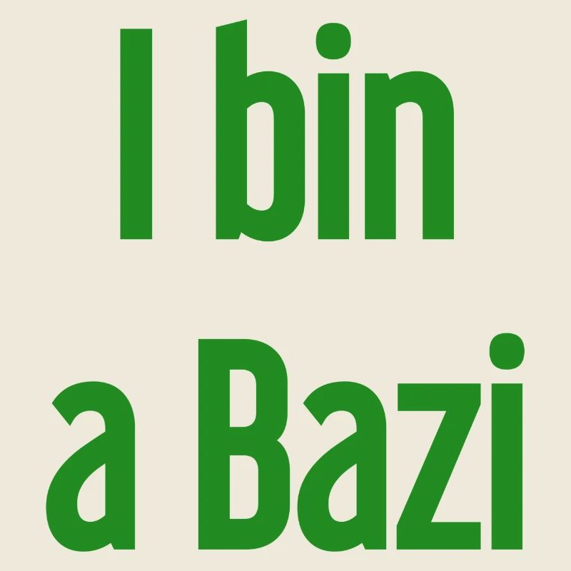 I bin a Bazi – Bayerischer Spruch mit Humor