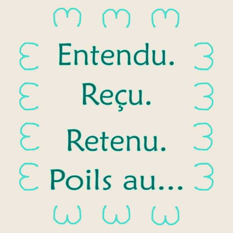 Entendu. Reçu. Retenu. Poils au... Vert
