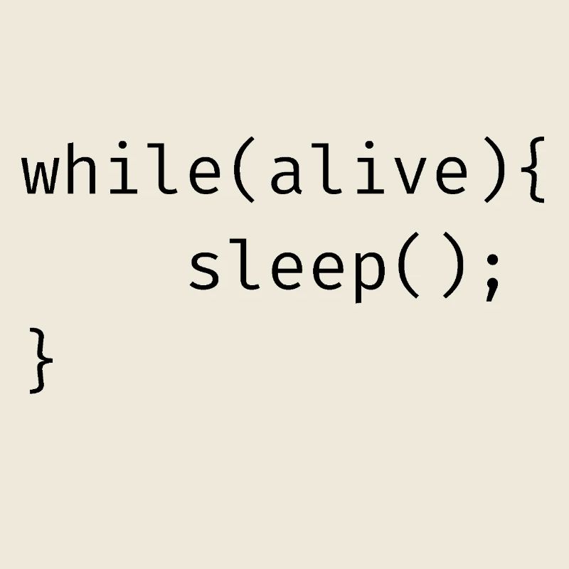 while(alive){ sleep(); Meme