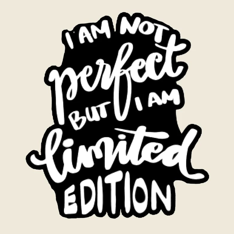 Ich bin nicht perfekt, aber eine limitierte Auflage #