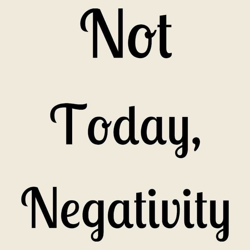 Not today, negativity