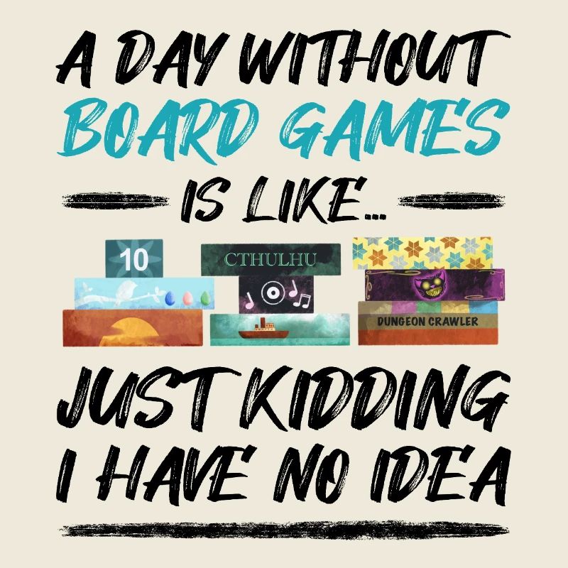 A day without board games - funny saying
