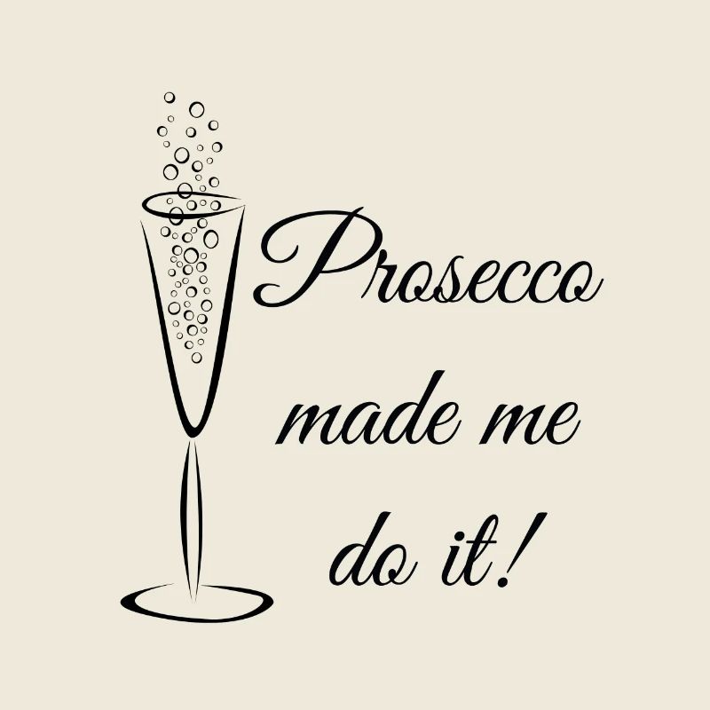 prosecco made me do it