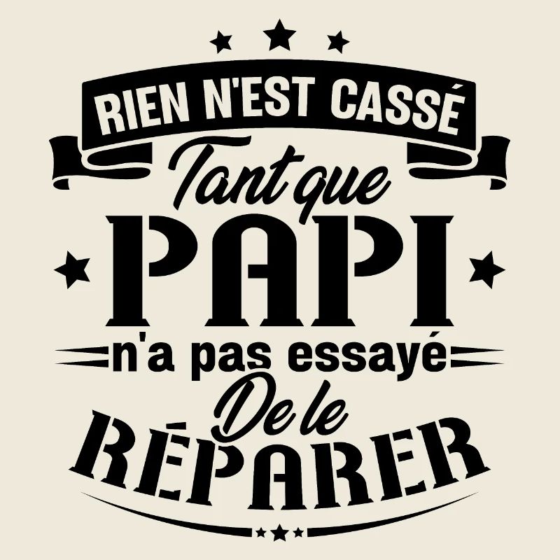 Rien n'est cassé tant que papi le réparer cadeau