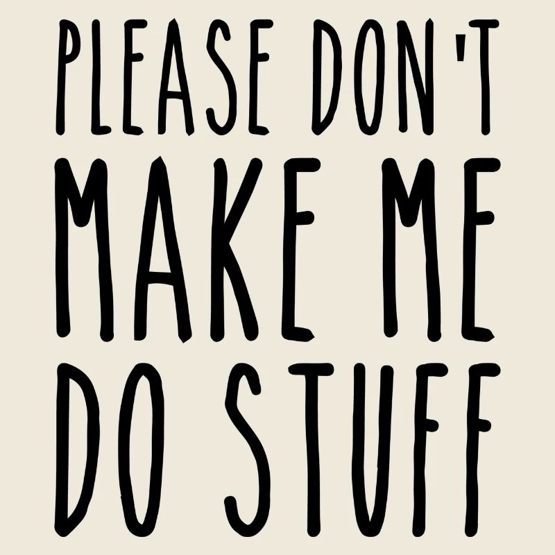 Bitte zwinge mich nicht, Dinge zu tun