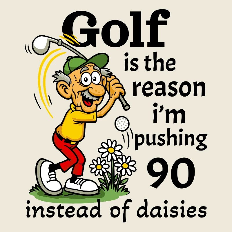 Golf is the reason I'm pushing 90
