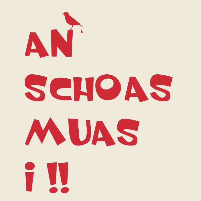 An Schoas muas i. Nen Scheiß muss ich auf bayrisch
