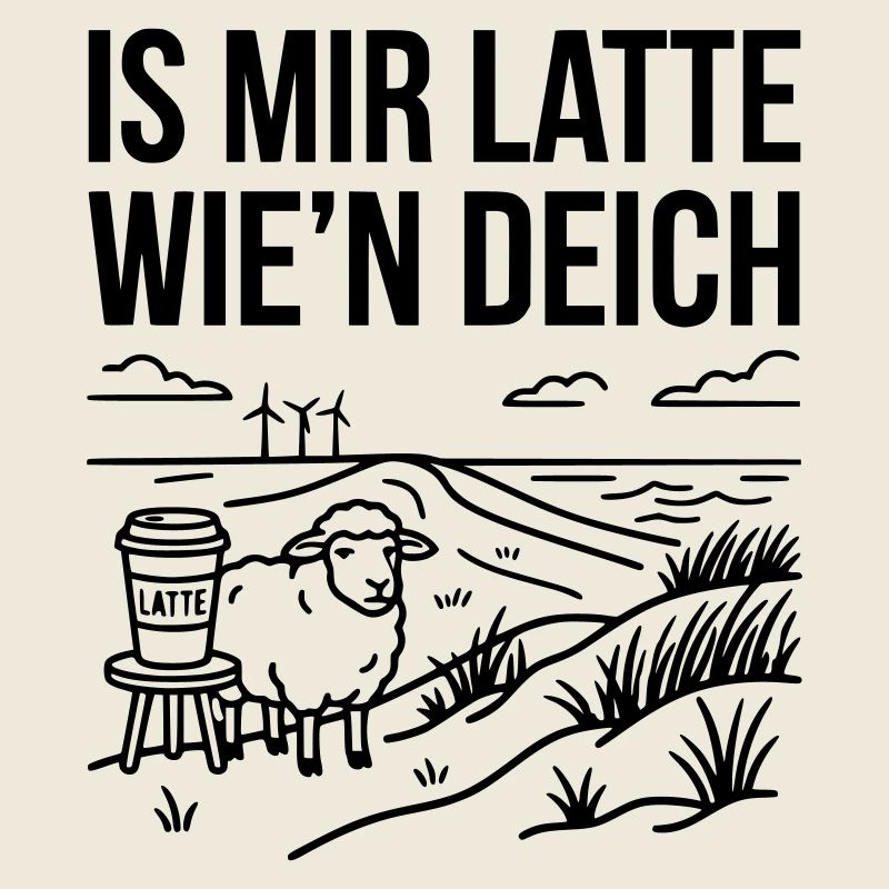 Mir Latte wie Deich Lustiger Norddeutsch Spruch
