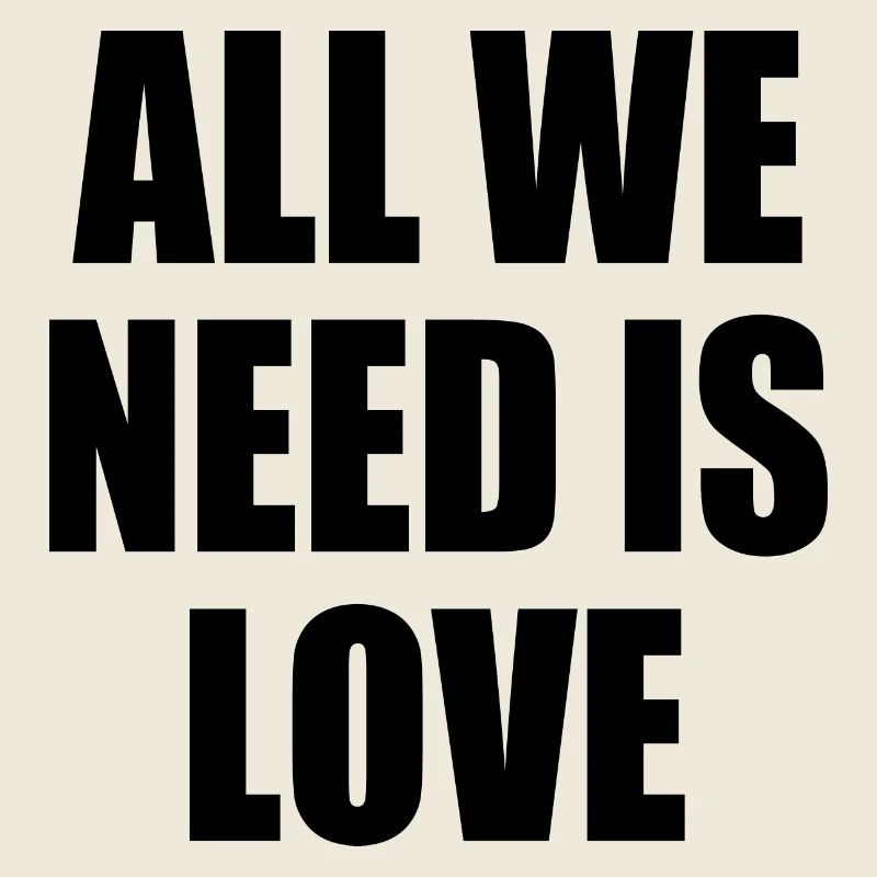 all we need is love
