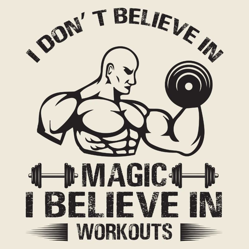 I Don t Believe In Magic I Believe in Workouts