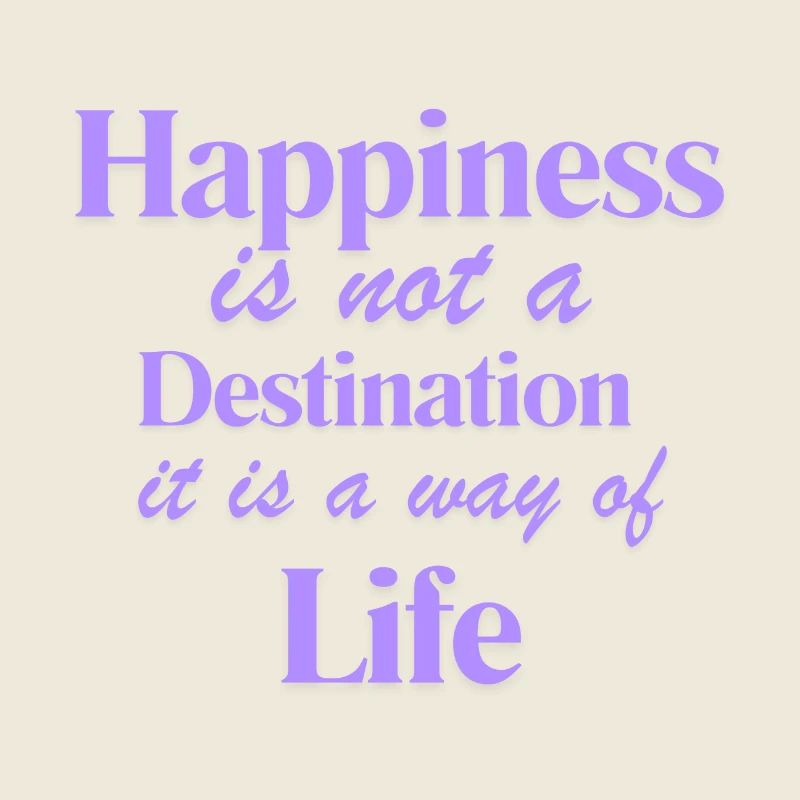 Happiness is not a Destination it is the way of...