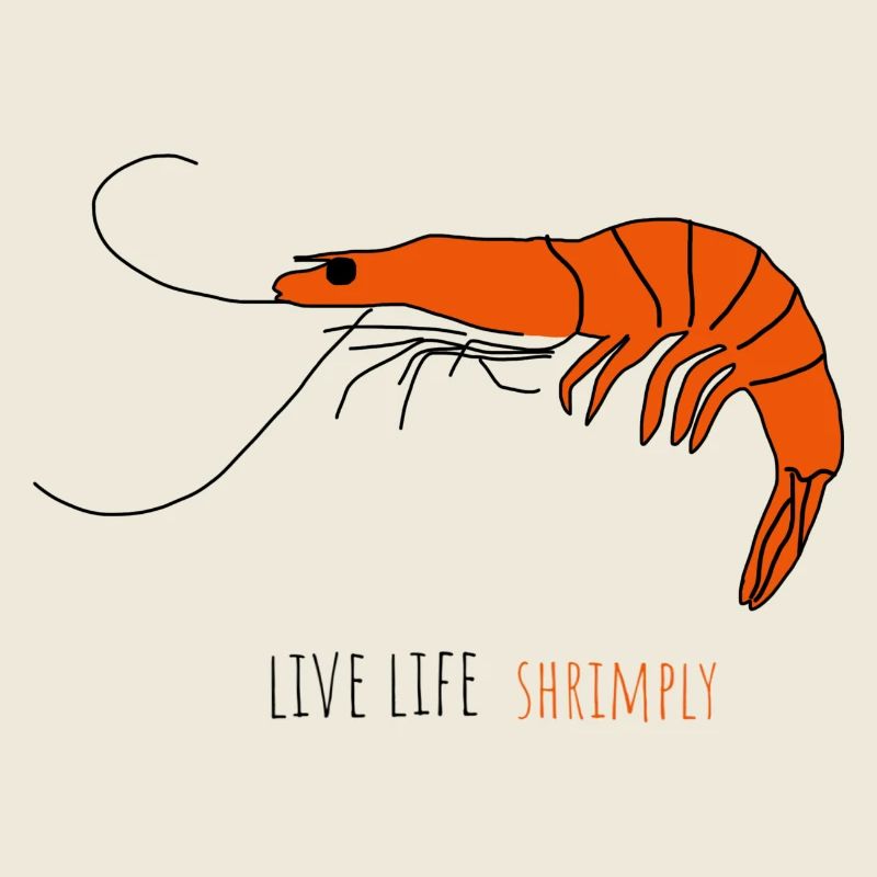 Live life shrimpy