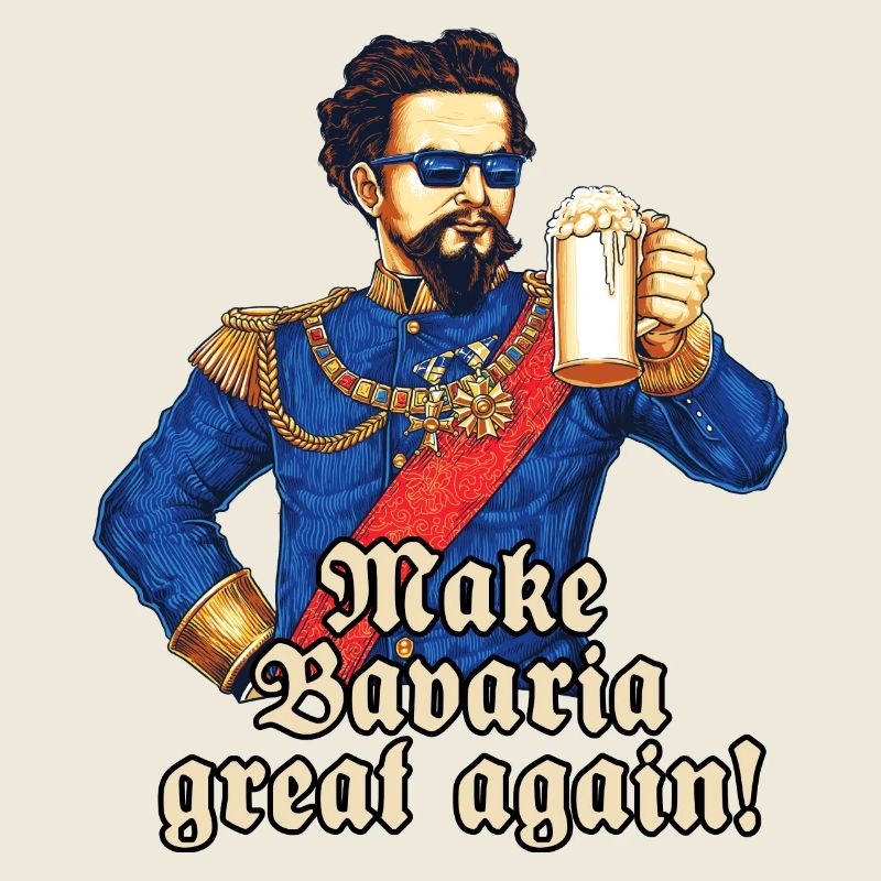 Bavaria great again II - King Ludwig drunk -