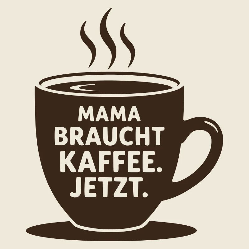 Mama braucht Kaffee jetzt – Muttertag Humor