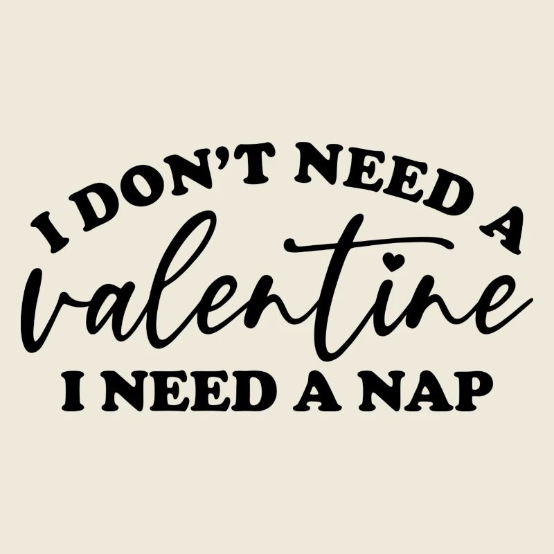 I Don't Need A Valentine I Need A Nap Valentine's Day