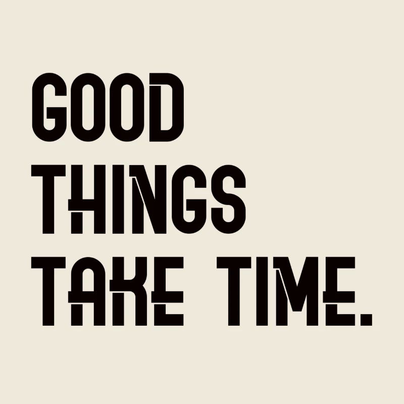Good Things Take Time - Schriftzug