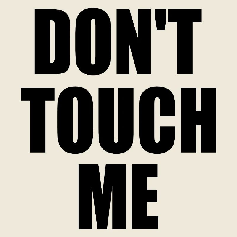 Dont touch me