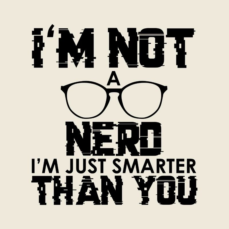 Ich bin kein Nerd, ich bin nur smarter als du
