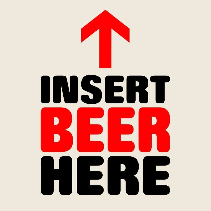 Insert beer here Lustiger Spruch als Geschenk