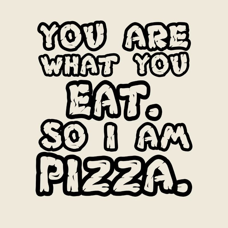 Pizza - Vous êtes ce que vous mangez donc je suis pizza