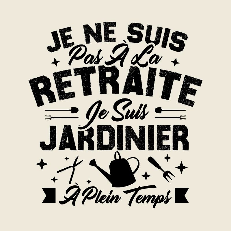 Je Ne Suis Pas À La Retraite Je Suis Jardinier