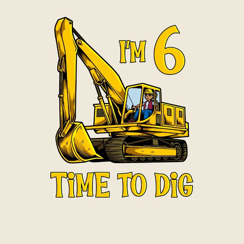 I am 6 - Time to dig - Excavator 6 years