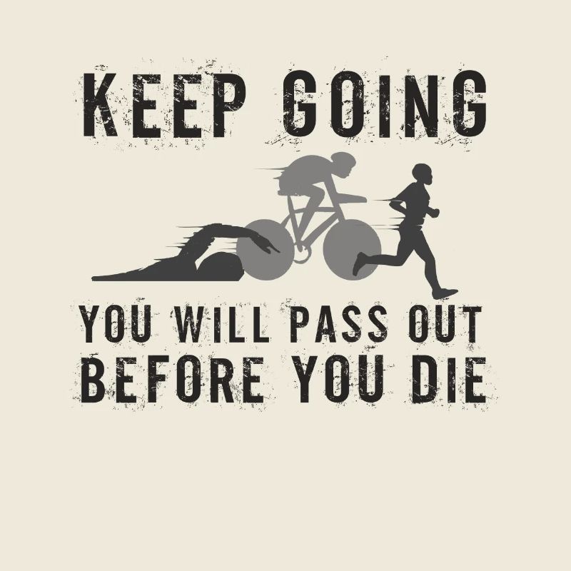 Keep Going You'll Pass Out Triathlon