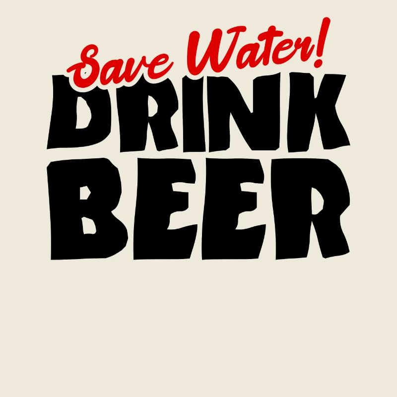 Save water! Drink beer