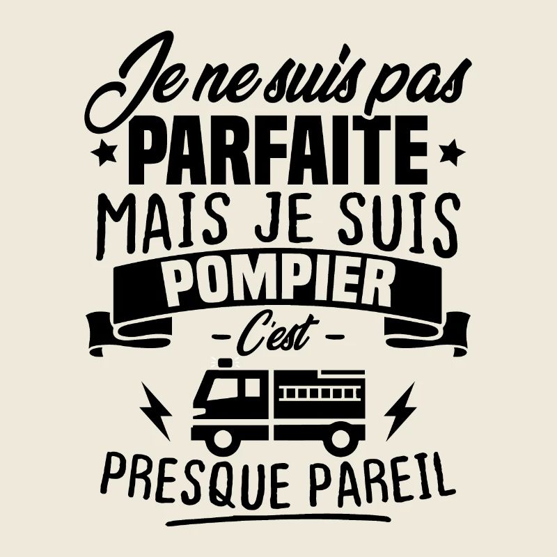 Pas parfaite mais je suis pompier - Cadeau pompier