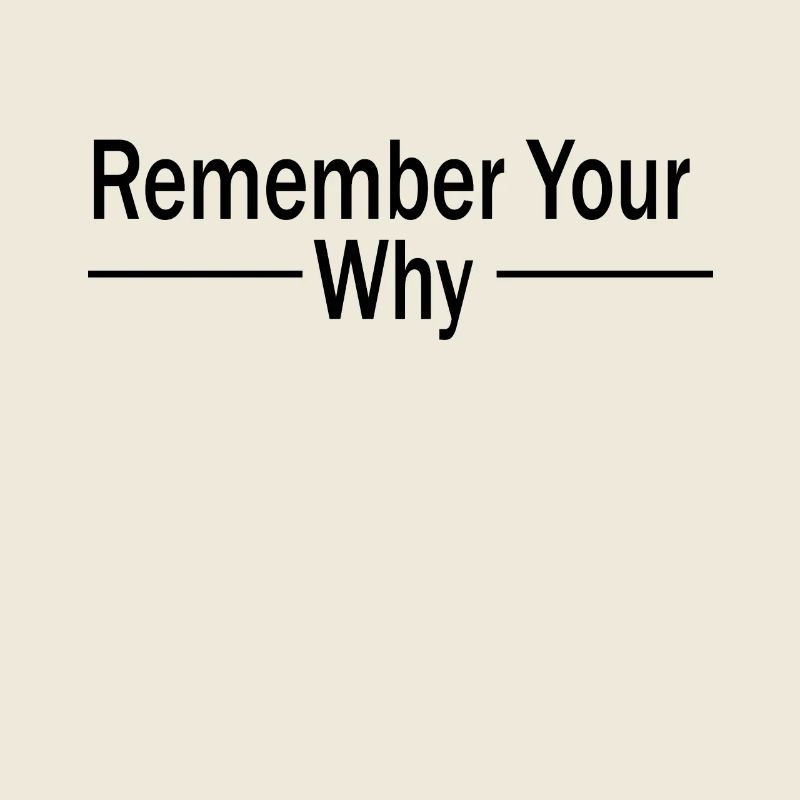 Funny Sarcastic Inspirational Remember Your Why
