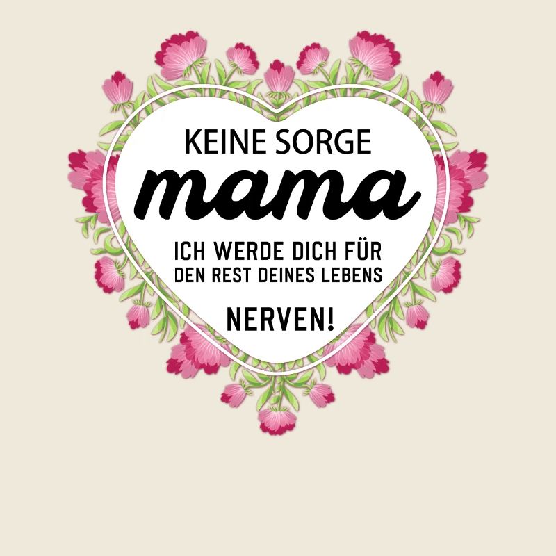 Keine sorge Mutter lustige Mutter Sprüche