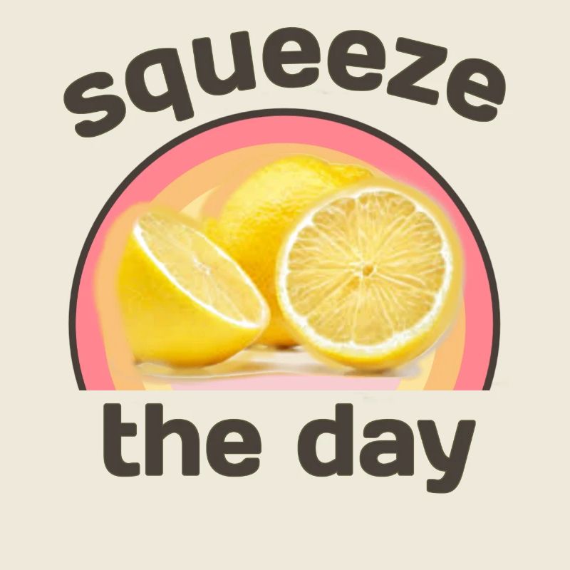 Squeeze the day