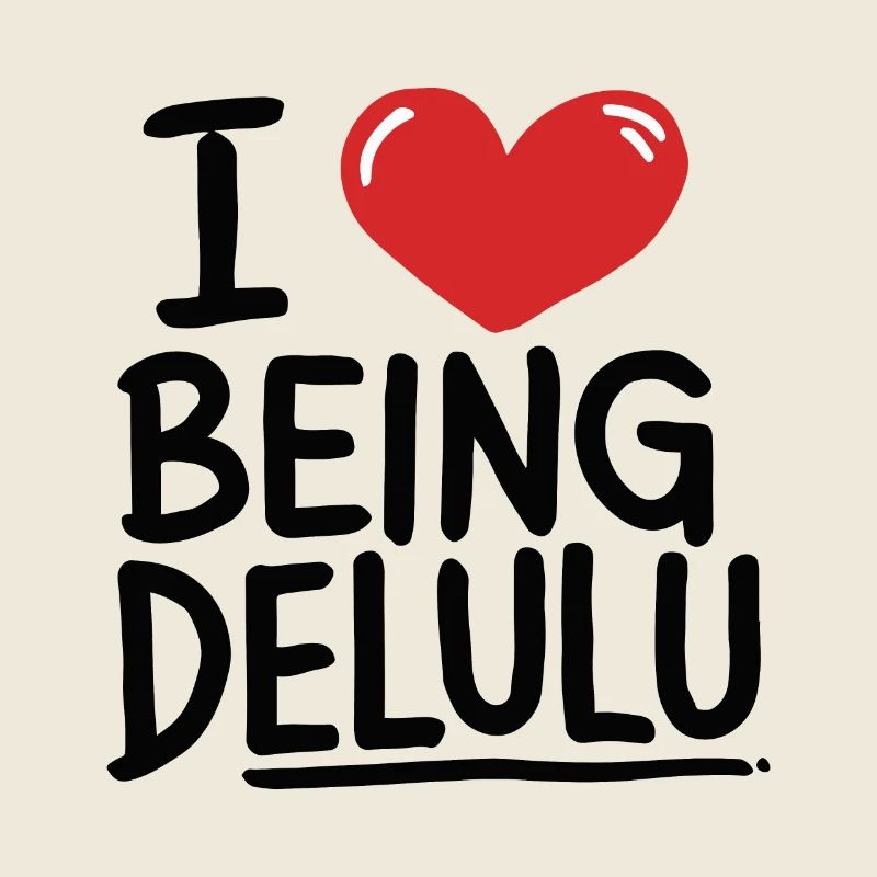 ICH LIEBE ES, DELULU ZU SEIN