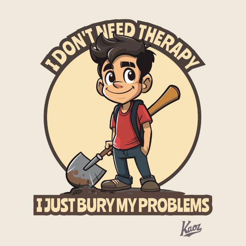 Don't need therapy, just bury problems