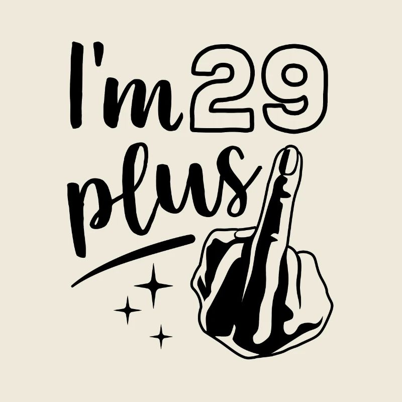 Ich bin 29 plus 1, Mittelfinger 30. Geburtstag