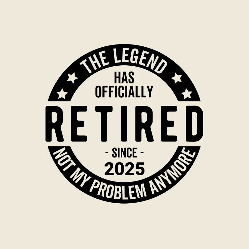 Retired 2025 Not My Problem anymore - Retirement