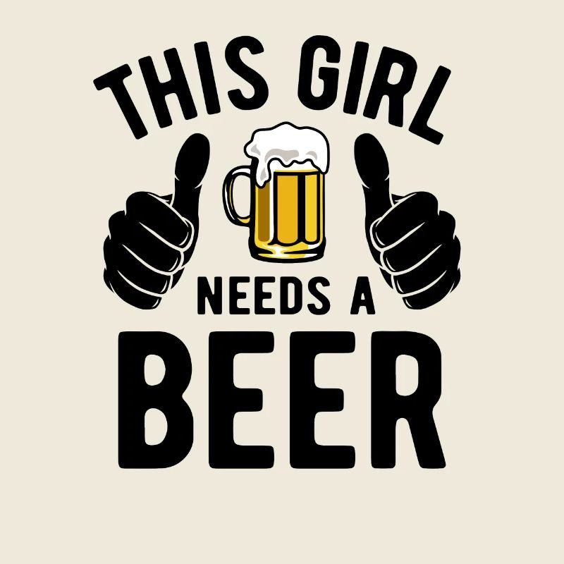 This girl needs a beer - Biertrinker - Spruch
