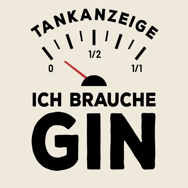 Tank leer - Ich brauche Gin - Sauf Spruch