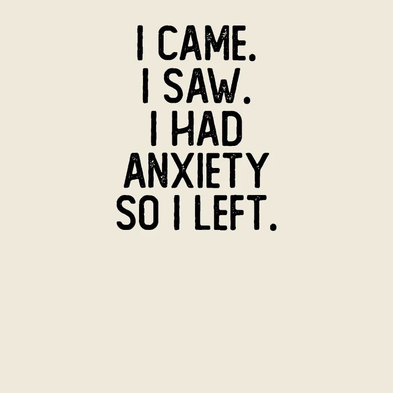 I Came I Saw I Had Anxiety I Left Lustig Sarkasmus