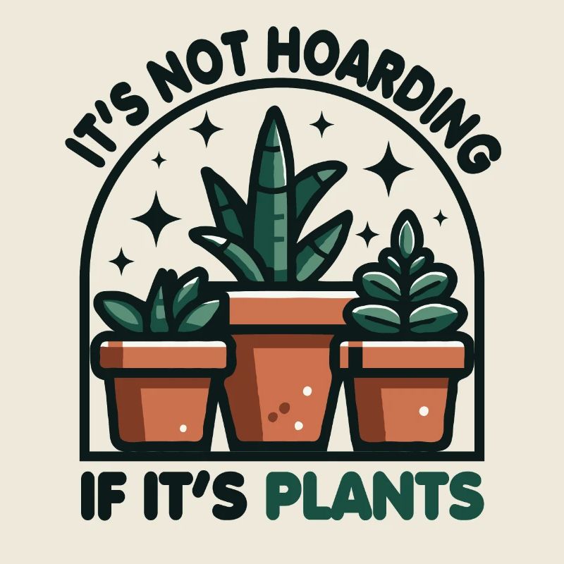 It s Not Hoarding If It s Plants Vegetables Flower