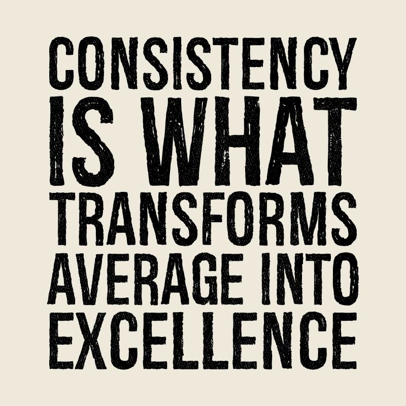 consistency is what transforms average excellence