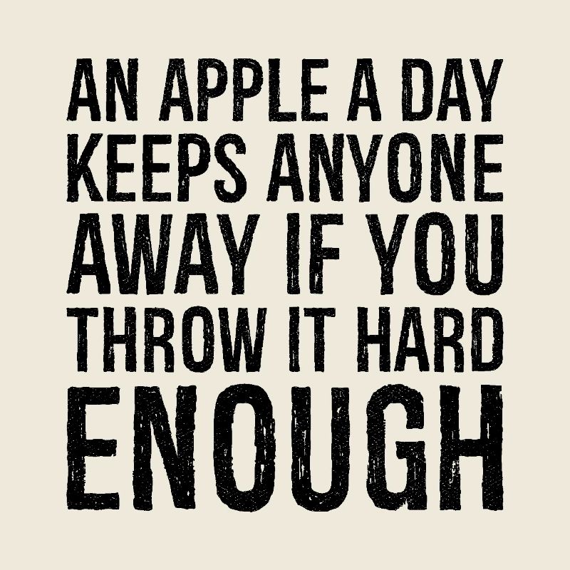 an apple a day keeps anyone away if you throw It